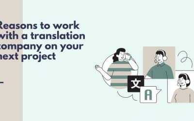 7 Reasons To Work With a Translation Company on Your Next Project