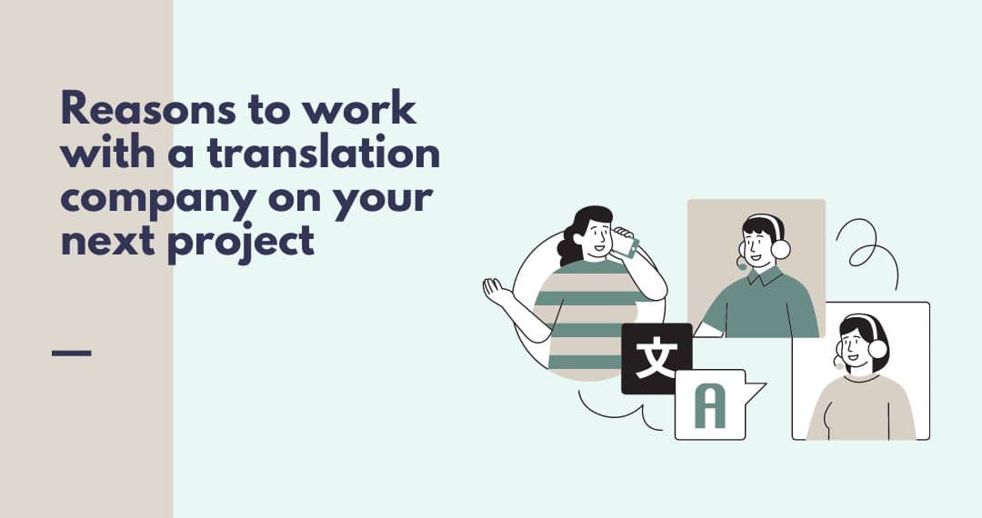 Reasons to work with a translation company on your next project