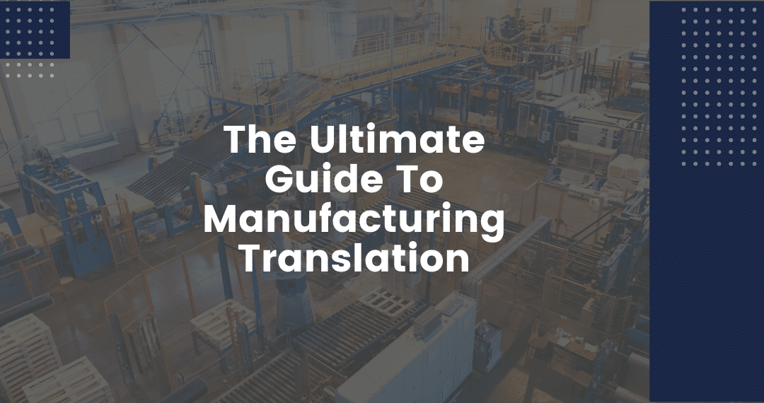Ultimate Guide To Manufacturing Translation