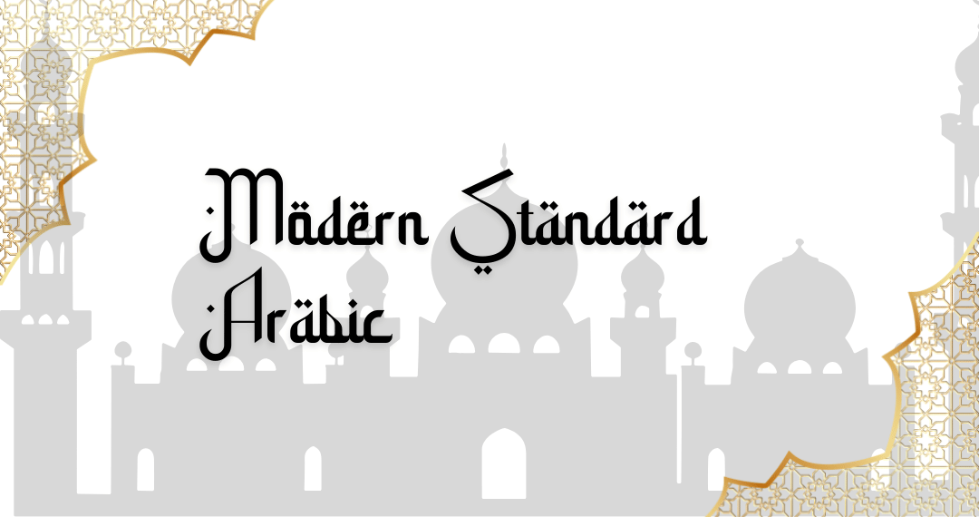 Modern Standard Arabic (MSA): Why It’s Important and When to Use It