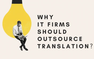 Top 6 Reasons To Outsource IT Translations