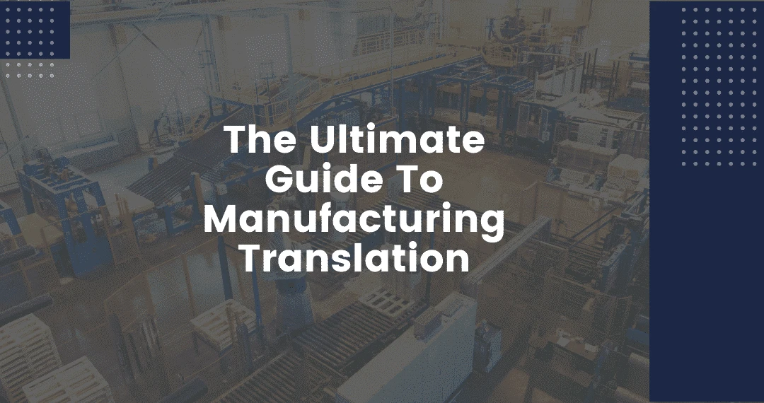 Ultimate Guide To Manufacturing Translation