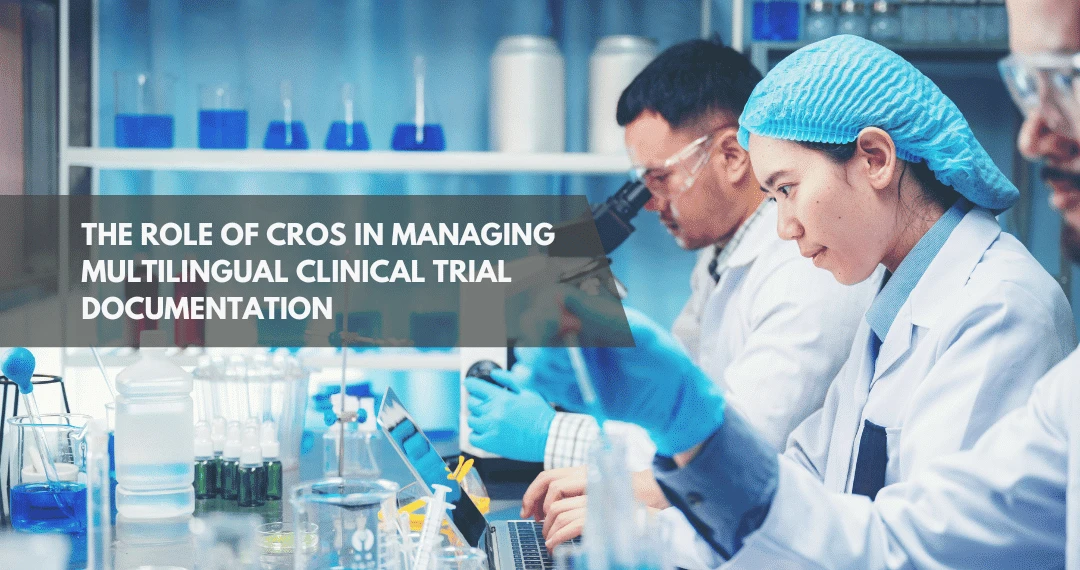 The Role of CROs in Managing Multilingual Clinical Trial Documentation