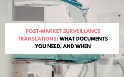 Post-Market Surveillance Translations: What Documents You Need, and When