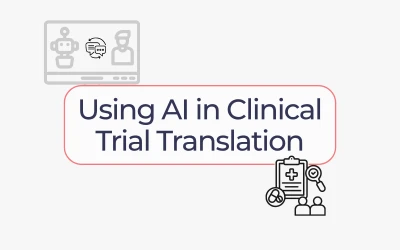 Using AI in Clinical Trial Translation: Where It Helps, Hurts, and Where Humans Still Matter
